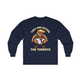 They Are Eating The Turkeys - Long Sleeve Tee