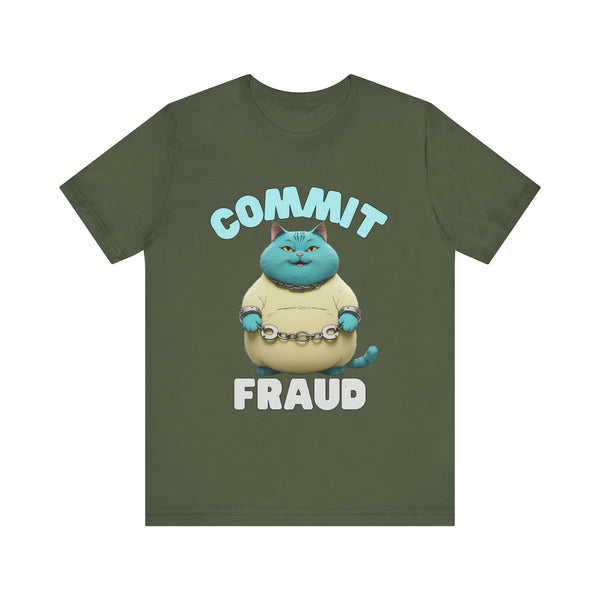 Commit Fraud - Funny cat t-shirt