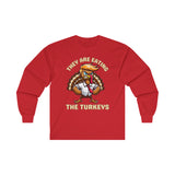 They Are Eating The Turkeys - Long Sleeve Tee